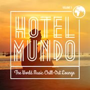 Hotel mundo: the world music chill-out lounge, vol. 1 cover image