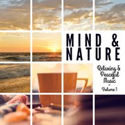 Mind & nature: relaxing and peaceful music, vol. 1 cover image