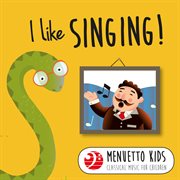 I like singing! (menuetto kids - classical music for children). Menuetto Kids - Classical Music for Children cover image