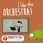 I like the orchestra! (menuetto kids - classical music for children). Menuetto Kids - Classical Music for Children cover image