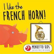 I like the french horn! (menuetto kids - classical music for children). Menuetto Kids - Classical Music for Children cover image