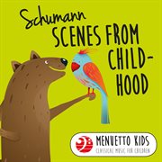 Schumann: scenes from childhood, op. 15 (menuetto kids - classical music for children). Menuetto Kids - Classical Music for Children cover image