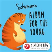 Schumann: album for the young, op. 68 (menuetto kids - classical music for children). Menuetto Kids - Classical Music for Children cover image