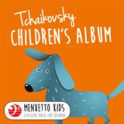 Tchaikovsky: children's album, op. 39 (menuetto kids - classical music for children). Menuetto Kids - Classical Music for Children cover image