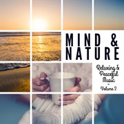 Mind & nature: relaxing and peaceful music, vol. 2 cover image