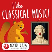 I like classical music! (menuetto kids - classical music for children). Menuetto Kids - Classical Music for Children cover image