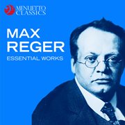 Max reger: essential works cover image