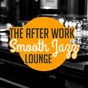 The after work smooth jazz lounge cover image