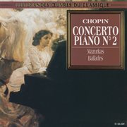 Chopin: piano concerto no. 2, mazurkas, ballades cover image