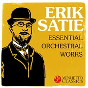 Erik satie: essential orchestral works cover image