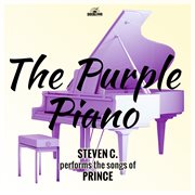 The purple piano: steven c. performs the songs of prince cover image