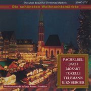 The most beautiful christmas markets: pachelbel, bach, mozart, torelli, telemann & kirnberger (cl.... Classical Music for Christmas Time cover image