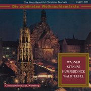 The most beautiful christmas markets: wagner, strauss, humperdinck & waldteufel (classical music .... Classical Music for Christmas Time cover image