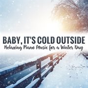 Baby, it's cold outside: relaxing piano music for a winter day cover image