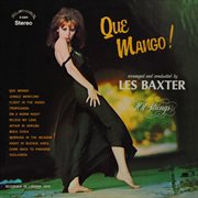 Que mango! arranged and conducted by les baxter (remastered from the original master tapes). Remastered from the Original Master Tapes cover image