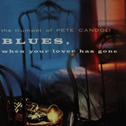 The trumpet of pete candoli: blues, when your lover has gone (remastered from the original master.... Remastered from the Original Master Tapes cover image