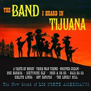 The band i heard in tijuana (remastered from the original master tapes). Remastered from the Original Master Tapes cover image