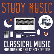 Study music: classical music for thinking and concentration (the night edition) cover image
