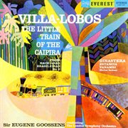 Villa-lobos: little train of the caipira (from bachianas brasileiras no. 2) - ginastera: estancia & cover image