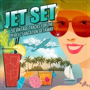 Jet set: 50 vintage tracks for the perfect vacation getaway cover image
