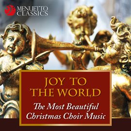 Cover image for Joy to the World: The Most Beautiful Christmas Choir Music