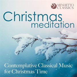 Cover image for Christmas Meditation: Contemplative Classical Music for Christmas Time