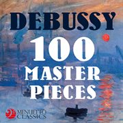 Debussy: 100 masterpieces cover image