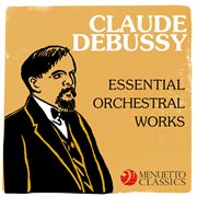 Claude debussy: essential orchestral works cover image