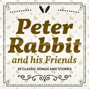 Peter rabbit and his friends: 30 classic songs and stories cover image
