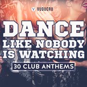 Dance like nobody is watching - 30 club remixes cover image