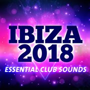 Ibiza 2018 - essential club sounds cover image