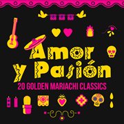 Amor y pasi̤n: 20 golden mariachi classics cover image