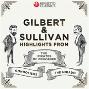 Gilbert & sullivan: highlights from: the pirates of penzance, the mikado & the gondoliers cover image