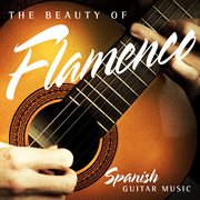 The beauty of flamenco: spanish guitar music cover image