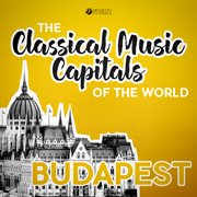 Classical music capitals of the world: budapest cover image