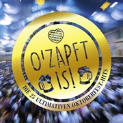 O'zapft is! die 25 ultimativen oktoberfest hits cover image