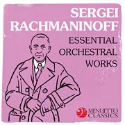 Sergei rachmaninoff: essential orchestral works cover image