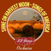 Shine on harvest moon - songs of americana cover image
