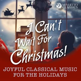 Cover image for I Can't Wait for Christmas! (Joyful Classical Music for the Holidays)