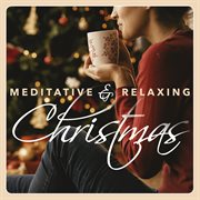 Meditative & relaxing christmas: 20 peaceful holiday songs cover image