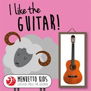 I like the guitar! (menuetto kids: classical music for children). Menuetto Kids: Classical Music for Children cover image
