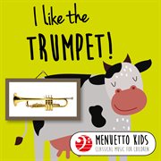 I like the trumpet! (menuetto kids: classical music for children). Menuetto Kids: Classical Music for Children cover image