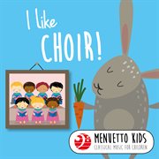 I like choir! (menuetto kids: classical music for children). Menuetto Kids: Classical Music for Children cover image