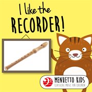 I like the recorder! (menuetto kids: classical music for children). Menuetto Kids: Classical Music for Children cover image