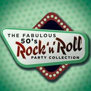 The fabulous 50's rock 'n' roll party collection cover image