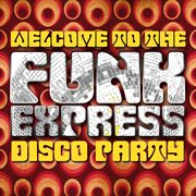 Welcome to the funk express: disco party cover image
