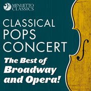 Classical pops concert: the best of broadway and opera! cover image