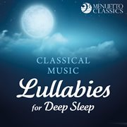 Classical music lullabies for deep sleep cover image