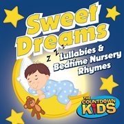 Sweet dreams: best of lullabies & bedtime nursery rhymes cover image