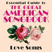 Essential guide to the great american songbook: love songs cover image